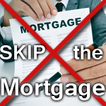 skip the mortgage